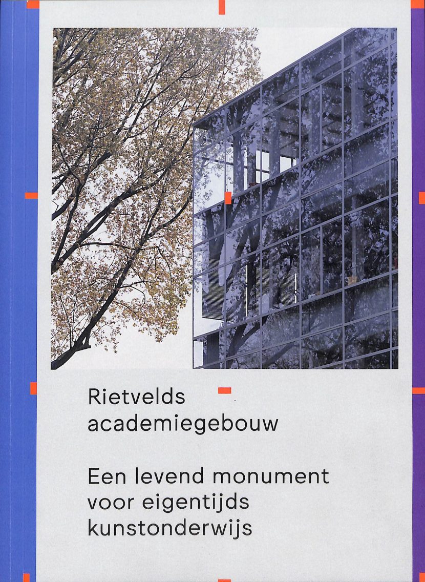 Rietvelds academiegebouw : een levend monument voor eigentijds kunstonderwijs