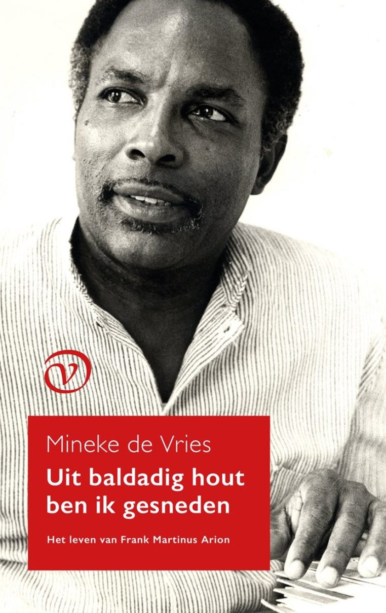 Mineke de Vries : Uit baldadig hout ben ik gesneden, het leven van Frank Martinus Arion